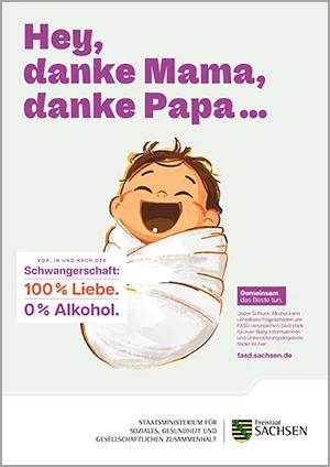 Nahaufnahme eines herzlich lachenden Babys, das in die Kamera blickt. Der Plakattext lautet: »Hey, danke Mama, danke Papa! 100% Liebe - 0% Alkohol«.