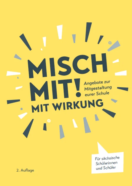 Gelbe Broschüre mit dem Titel „Misch mit! Mit Wirkung – Angebote zur Mitgestaltung eurer Schule", 2. Auflage, für sächsische Schülerinnen und Schüler.
