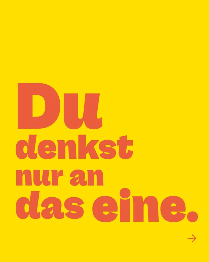 Roter Text auf gelbem Grund: „Du denkst nur an das eine.“ Unten rechts weist ein kleiner roter Pfeil nach rechts.